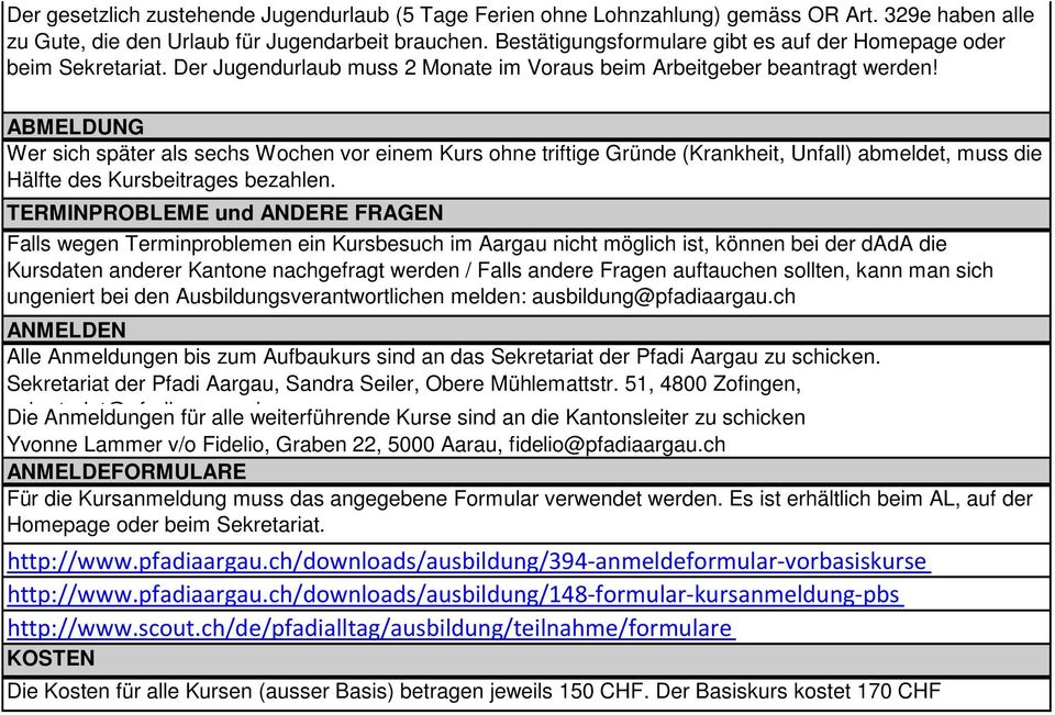 ABMELDUNG Wer sich später als sechs Wochen vor einem Kurs ohne triftige Gründe (Krankheit, Unfall) abmeldet, muss die Hälfte des Kursbeitrages bezahlen.