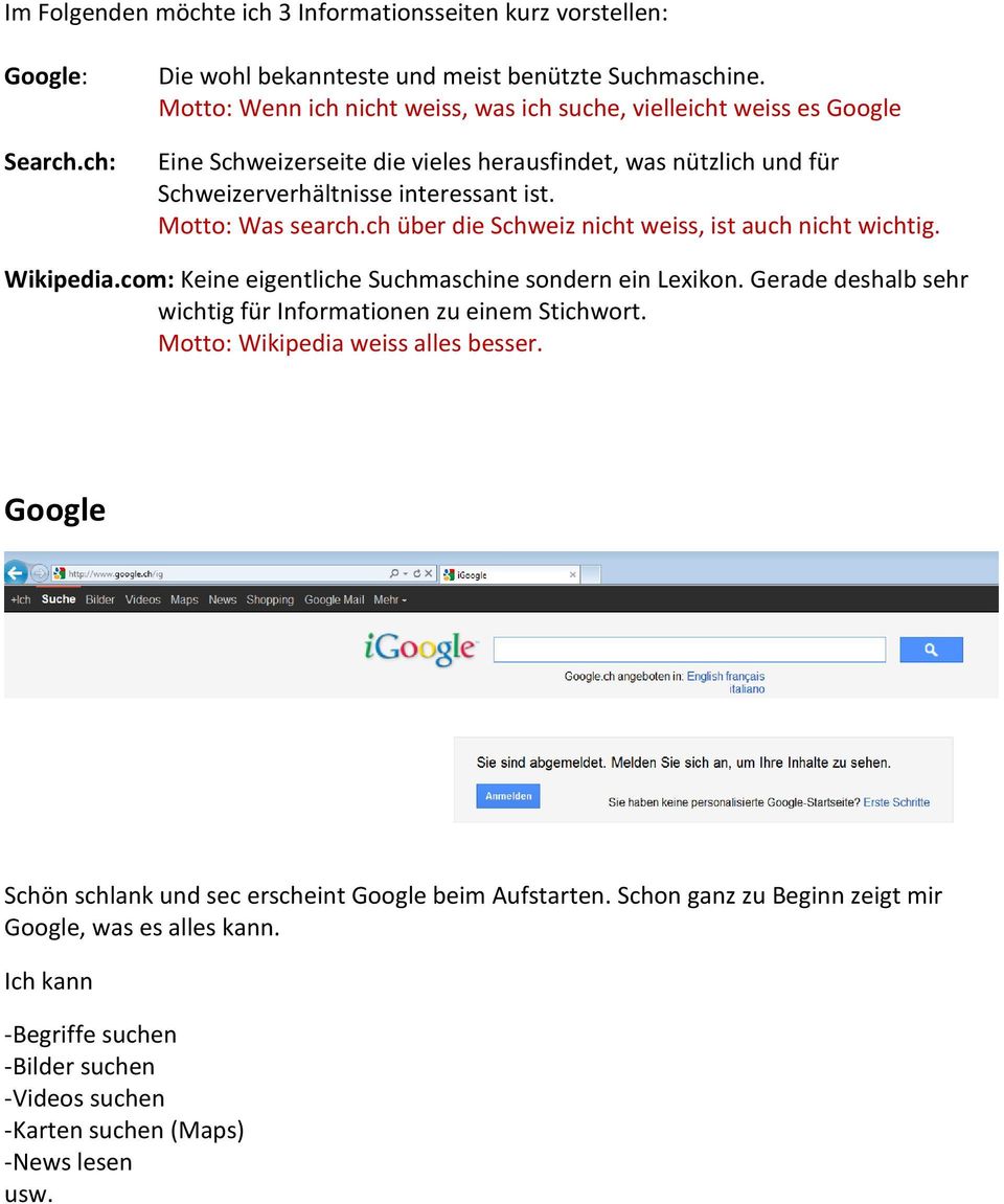 Motto: Was search.ch über die Schweiz nicht weiss, ist auch nicht wichtig. Wikipedia.com: Keine eigentliche Suchmaschine sondern ein Lexikon.