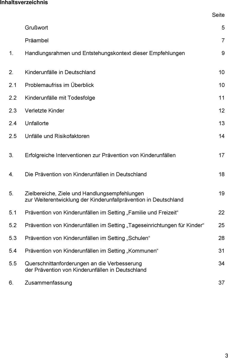 Die Prävention von Kinderunfällen in Deutschland 18 5. Zielbereiche, Ziele und Handlungsempfehlungen 19 zur Weiterentwicklung der Kinderunfallprävention in Deutschland 5.