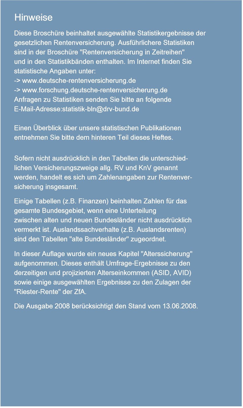 deutsche-rentenversicherung.de -> www.forschung.deutsche-rentenversicherung.de Anfragen zu Statistiken senden Sie bitte an folgende E-Mail-Adresse:statistik-bln@drv-bund.
