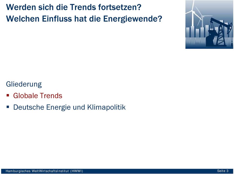 Gliederung Globale Trends Deutsche Energie und