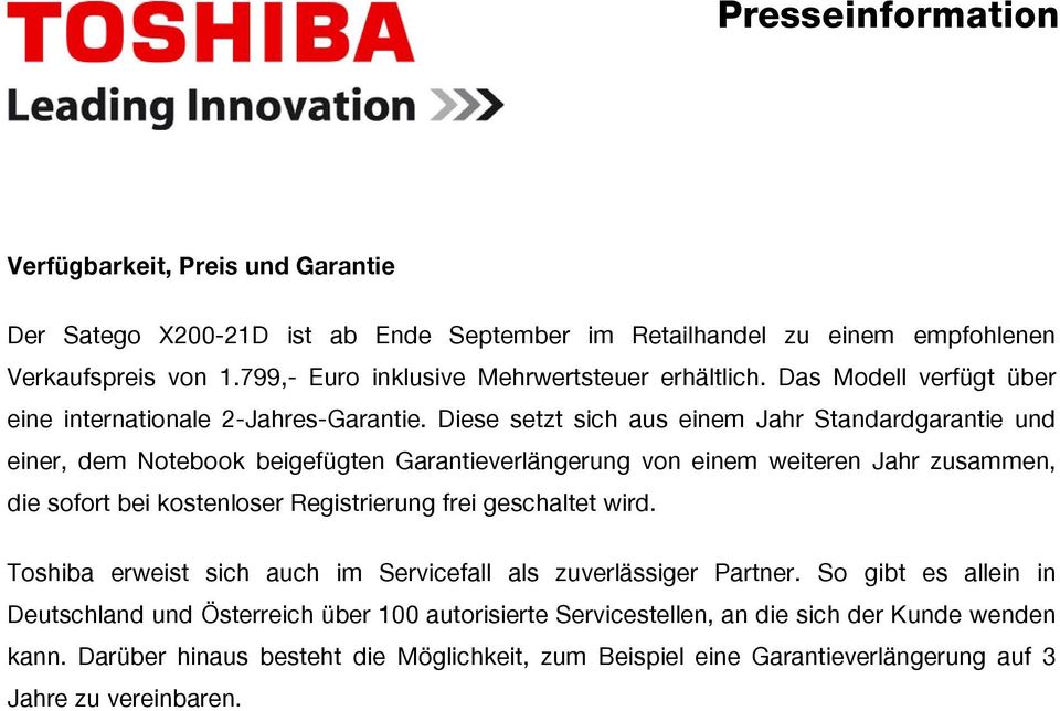 Diese setzt sich aus einem Jahr Standardgarantie und einer, dem Notebook beigefügten Garantieverlängerung von einem weiteren Jahr zusammen, die sofort bei kostenloser Registrierung frei