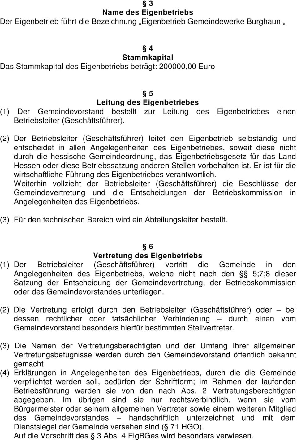 (2) Der Betriebsleiter (Geschäftsführer) leitet den Eigenbetrieb selbständig und entscheidet in allen Angelegenheiten des Eigenbetriebes, soweit diese nicht durch die hessische Gemeindeordnung, das