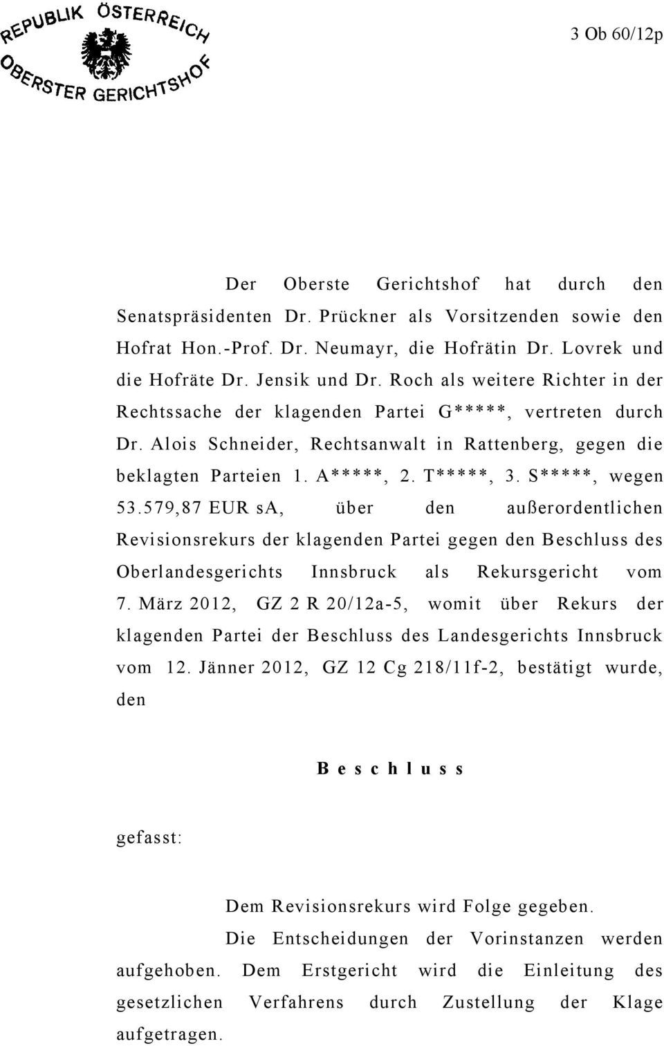 S*****, wegen 53.579,87 EUR sa, über den außerordentlichen Revisionsrekurs der klagenden Partei gegen den Beschluss des Oberlandesgerichts Innsbruck als Rekursgericht vom 7.