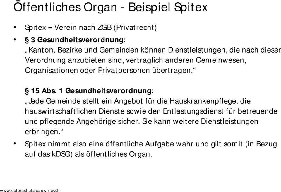 1 Gesundheitsverordnung: Jede Gemeinde stellt ein Angebot für die Hauskrankenpflege, die hauswirtschaftlichen Dienste sowie den Entlastungsdienst für