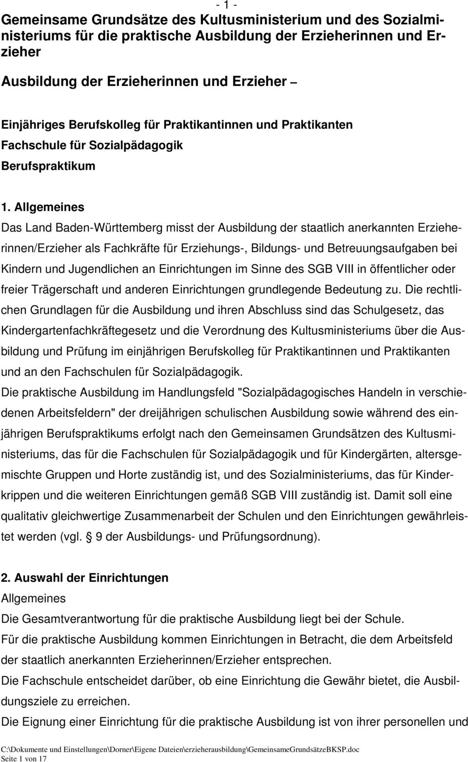 Allgemeines Das Land Baden-Württemberg misst der Ausbildung der staatlich anerkannten Erzieherinnen/Erzieher als Fachkräfte für Erziehungs-, Bildungs- und Betreuungsaufgaben bei Kindern und