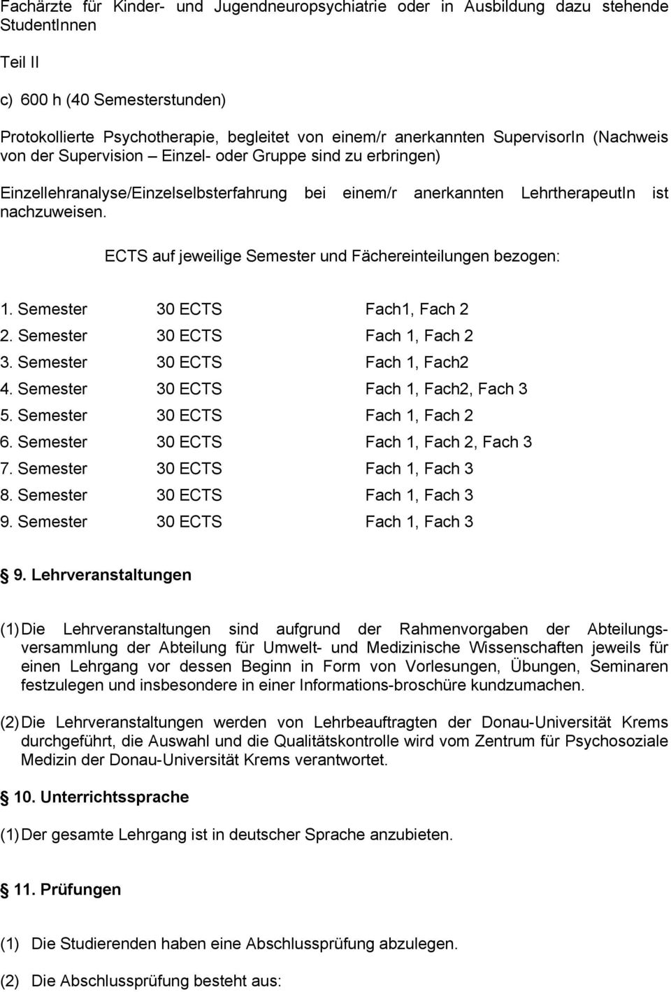 ECTS auf jeweilige Semester und Fächereinteilungen bezogen: 1. Semester 30 ECTS Fach1, Fach 2 2. Semester 30 ECTS Fach 1, Fach 2 3. Semester 30 ECTS Fach 1, Fach2 4.