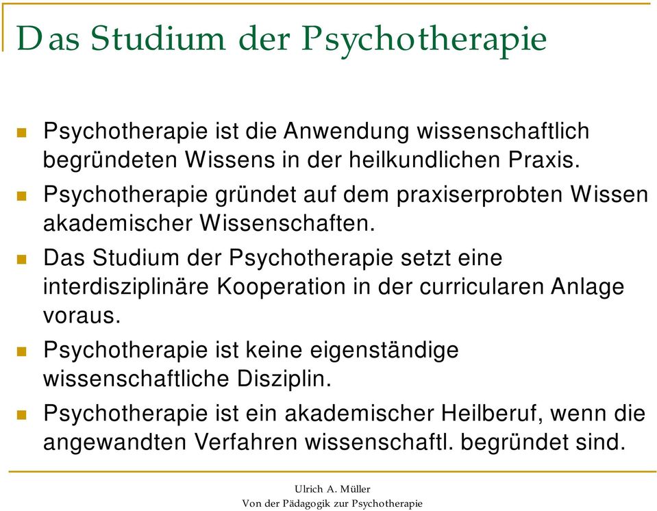 Das Studium der Psychotherapie setzt eine interdisziplinäre Kooperation in der curricularen Anlage voraus.