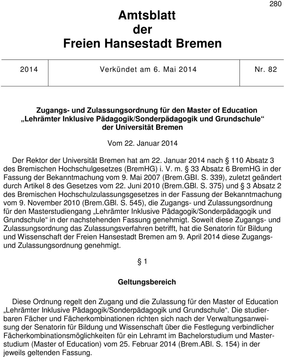 Januar 2014 Der Rektor der Universität Bremen hat am 22. Januar 2014 nach 110 Absatz 3 des Bremischen Hochschulgesetzes (BremHG) i. V. m. 33 Absatz 6 BremHG in der Fassung der Bekanntmachung vom 9.