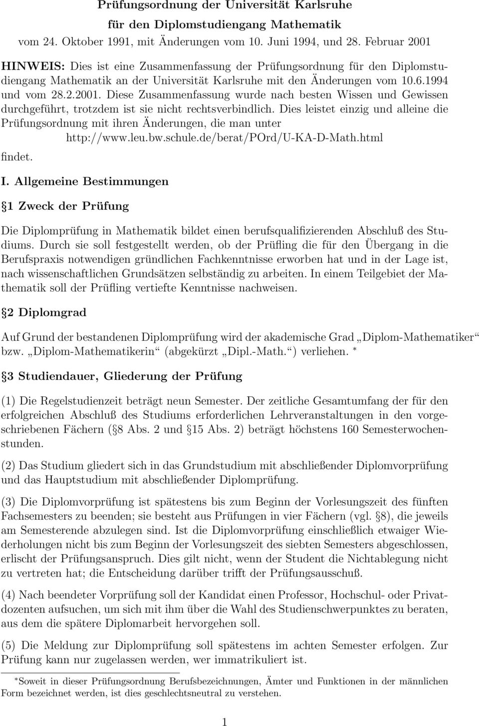 Dies leistet einzig und alleine die Prüfungsordnung mit ihren Änderungen, die man unter http://www.leu.bw.schule.de/berat/pord/u-ka-d-math.html findet. I.