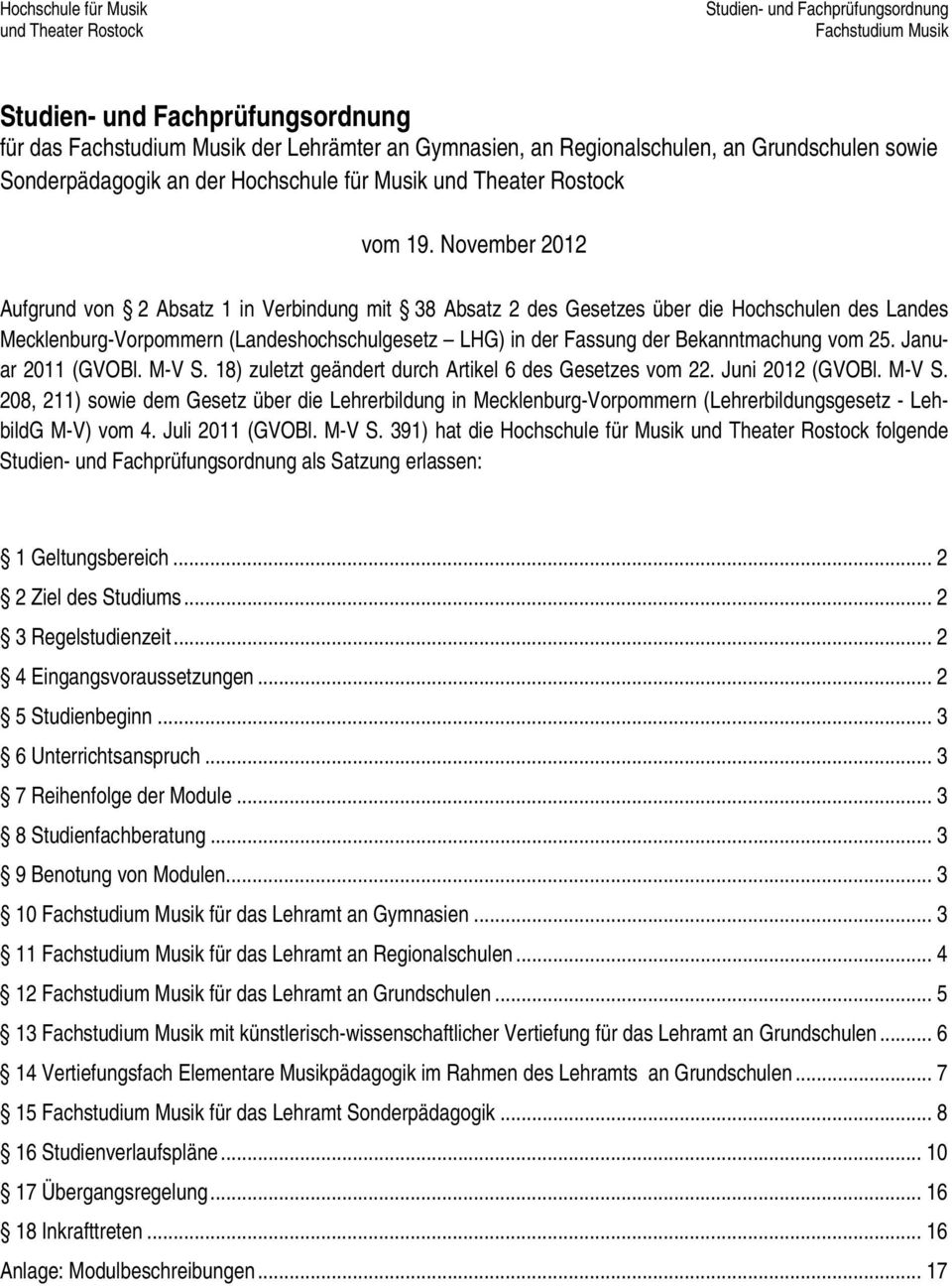 November 2012 Aufgrund von 2 Absatz 1 in Verbindung mit 38 Absatz 2 des Gesetzes über die Hochschulen des Landes Mecklenburg-Vorpommern (Landeshochschulgesetz LHG) in der Fassung der Bekanntmachung
