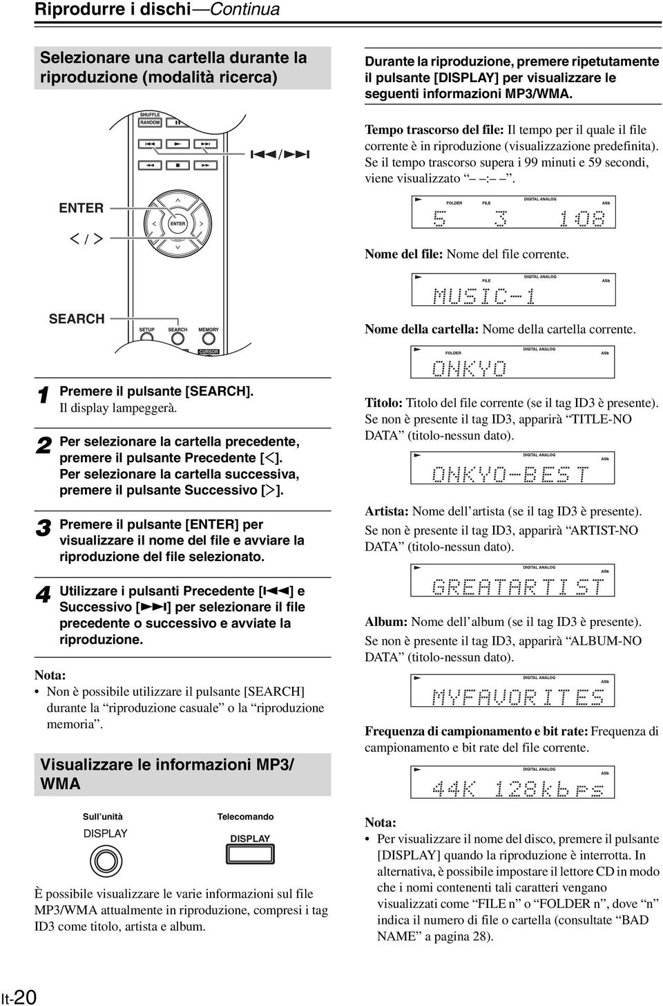 Se il tempo trascorso supera i 99 minuti e 59 secondi, viene visualizzato :. ENTER Nome del file: Nome del file corrente. SEARCH Nome della cartella: Nome della cartella corrente.