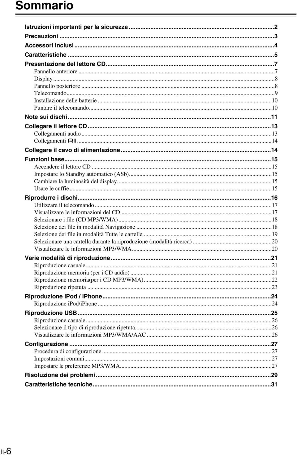 ..14 Funzioni base...15 Accendere il lettore CD...15 Impostare lo Standby automatico (ASb)...15 Cambiare la luminosità del display...15 Usare le cuffie...15 Riprodurre i dischi.