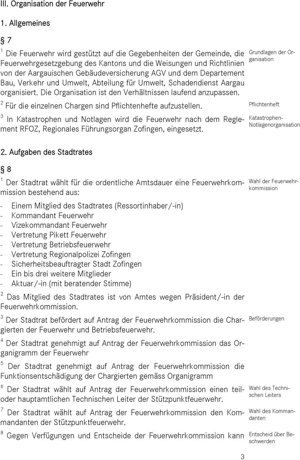 und dem Departement Bau, Verkehr und Umwelt, Abteilung für Umwelt, Schadendienst Aargau organisiert. Die Organisation ist den Verhältnissen laufend anzupassen.