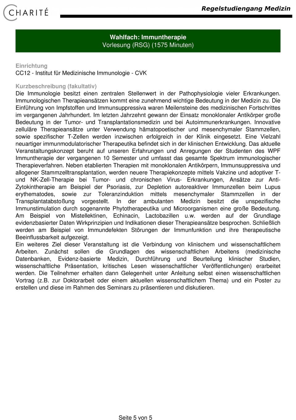 Erkrankungen. Immunologischen Therapieansätzen kommt eine zunehmend wichtige Bedeutung in der Medizin zu.