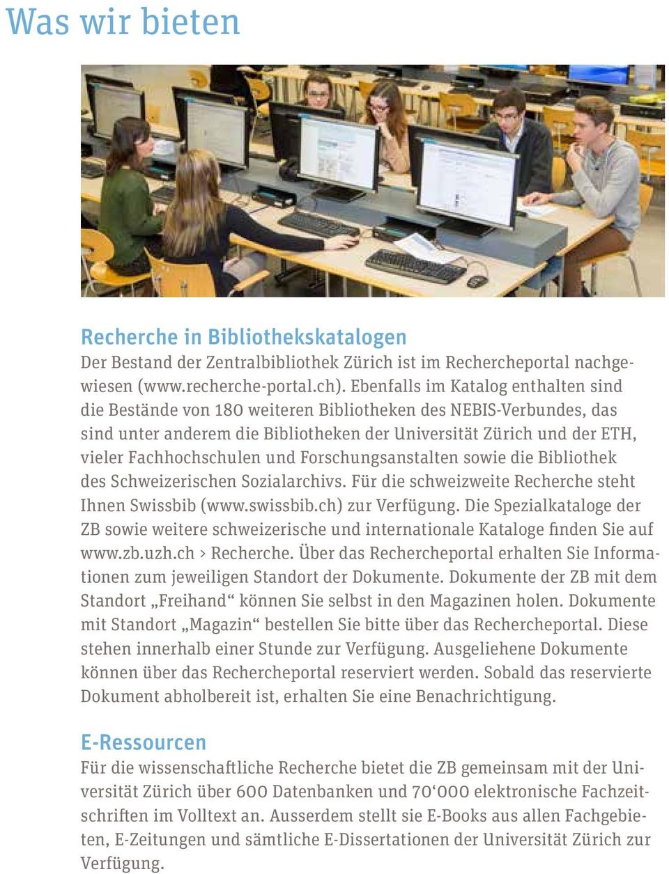 und Forschungsanstalten sowie die Bibliothek des Schweizerischen Sozialarchivs. Für die schweizweite Recherche steht Ihnen Swissbib (www.swissbib.ch) zur Verfügung.