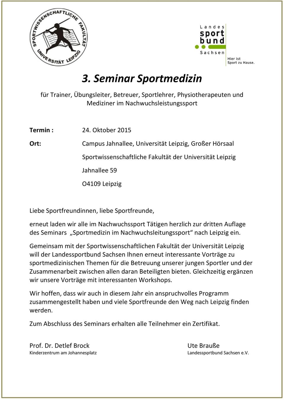 erneut laden wir alle im Nachwuchssport Tätigen herzlich zur dritten Auflage des Seminars Sportmedizin im Nachwuchsleitungssport nach Leipzig ein.