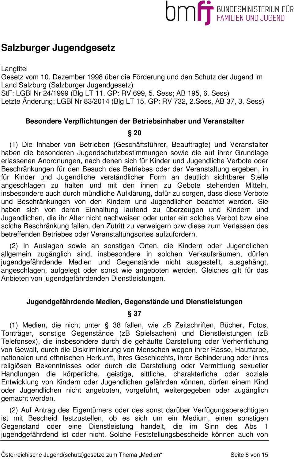 Sess) Besondere Verpflichtungen der Betriebsinhaber und Veranstalter 20 (1) Die Inhaber von Betrieben (Geschäftsführer, Beauftragte) und Veranstalter haben die besonderen Jugendschutzbestimmungen