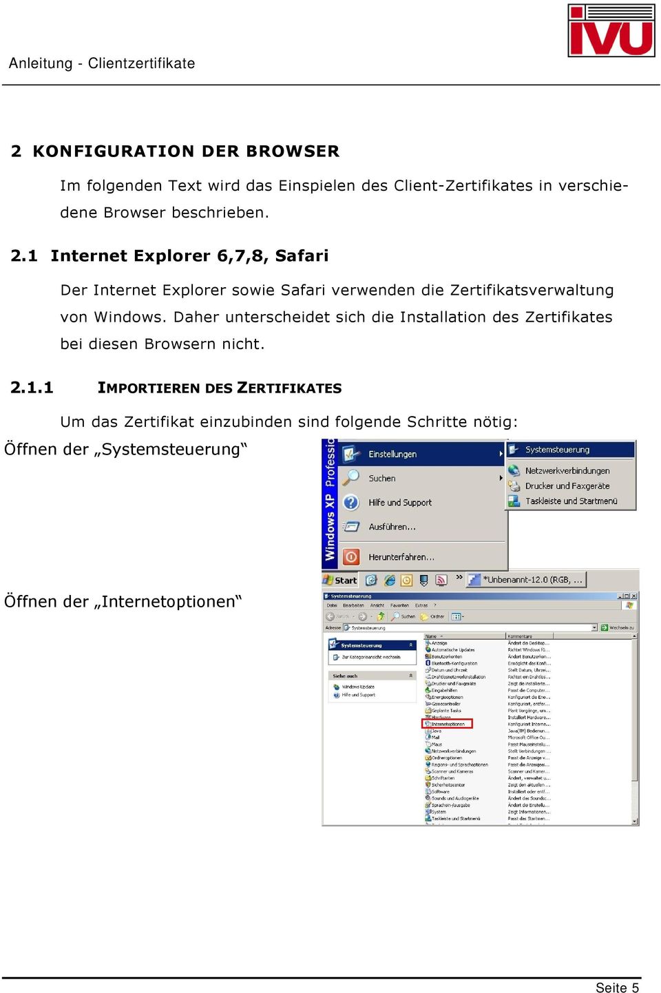 1 Internet Explorer 6,7,8, Safari Der Internet Explorer sowie Safari verwenden die Zertifikatsverwaltung von Windows.