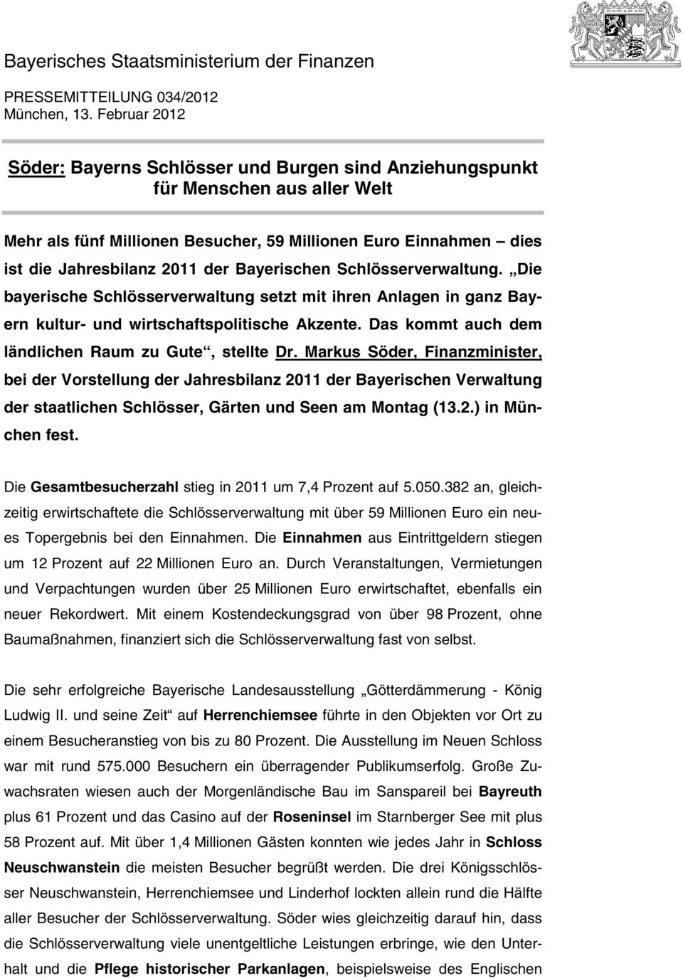 Bayerischen Schlösserverwaltung. Die bayerische Schlösserverwaltung setzt mit ihren Anlagen in ganz Bayern kultur- und wirtschaftspolitische Akzente.