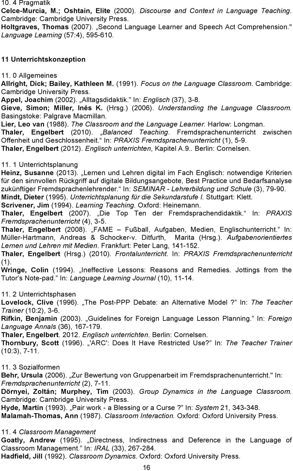 Focus on the Language Classroom. Cambridge: Cambridge University Press. Appel, Joachim (2002). Alltagsdidaktik. In: Englisch (37), 3-8. Gieve, Simon; Miller, Inés K. (Hrsg.) (2006).
