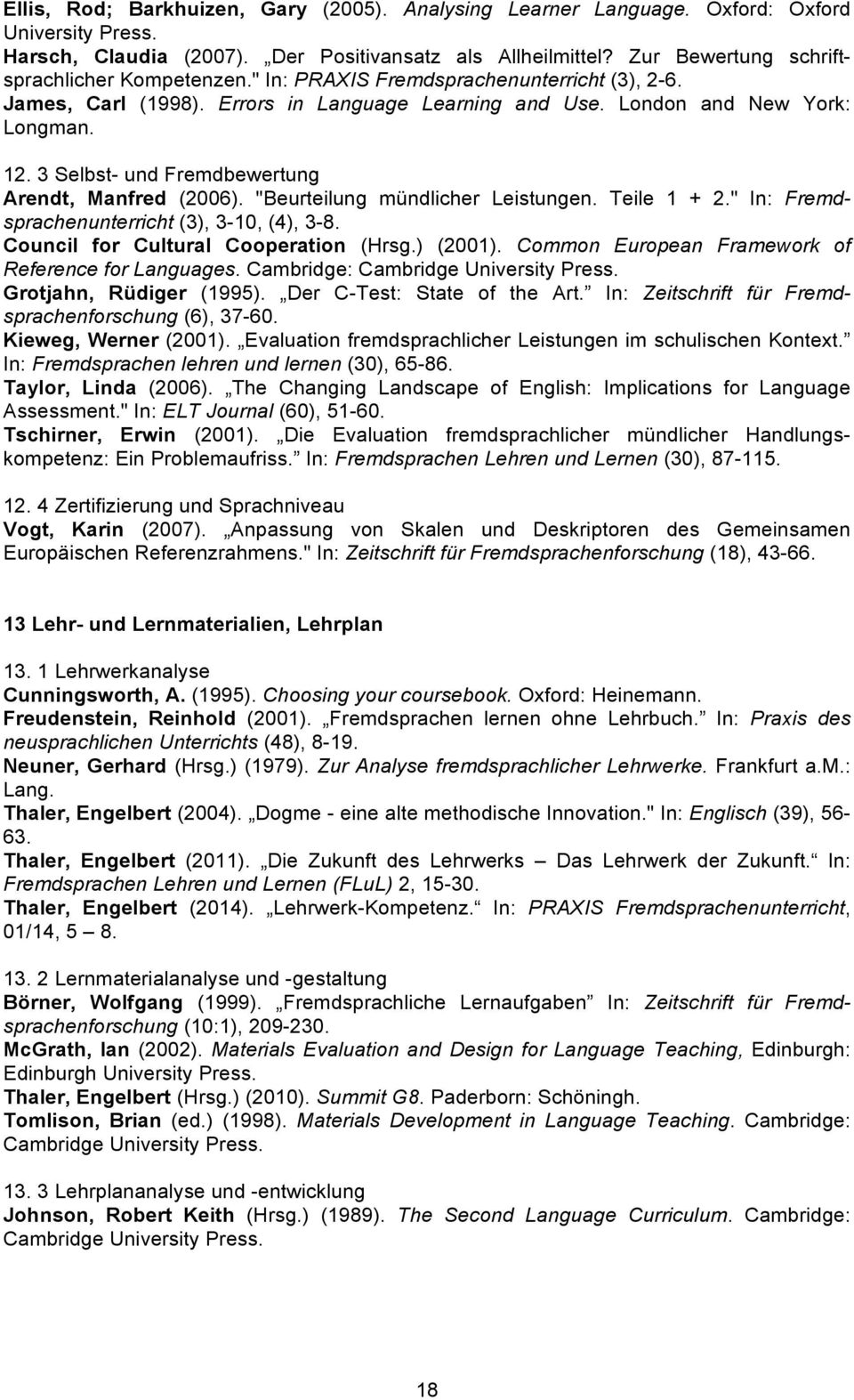 3 Selbst- und Fremdbewertung Arendt, Manfred (2006). "Beurteilung mündlicher Leistungen. Teile 1 + 2." In: Fremdsprachenunterricht (3), 3-10, (4), 3-8. Council for Cultural Cooperation (Hrsg.) (2001).