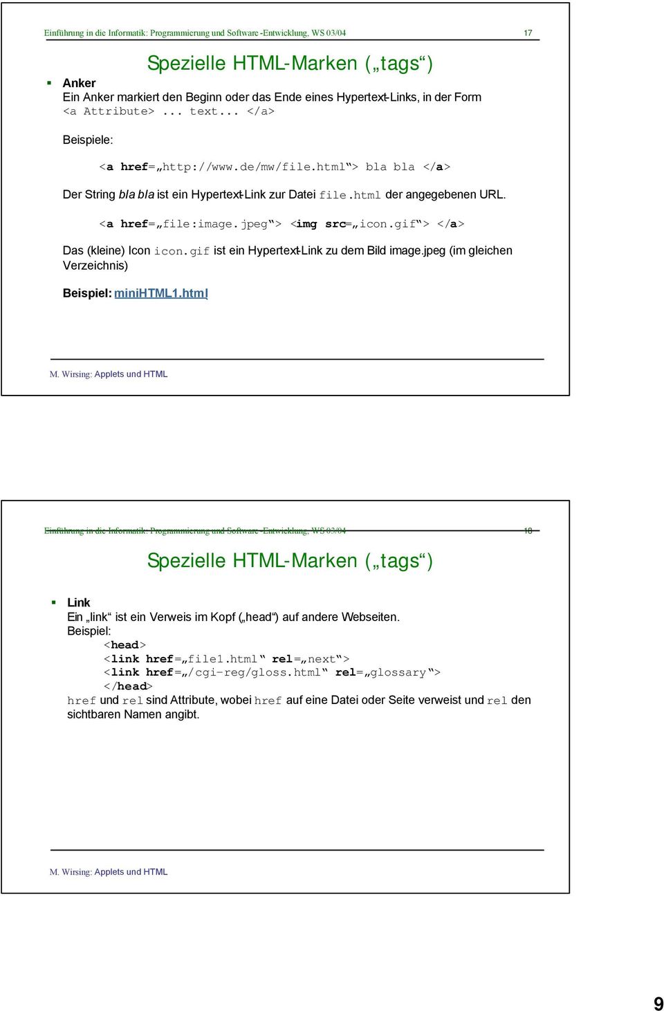 gif ist ein Hypertext-Link zu dem Bild image.jpeg (im gleichen Verzeichnis) minihtml1.html Spezielle HTML-Marken ( tags ) 18 Link Ein link ist ein Verweis im Kopf ( head ) auf andere Webseiten.