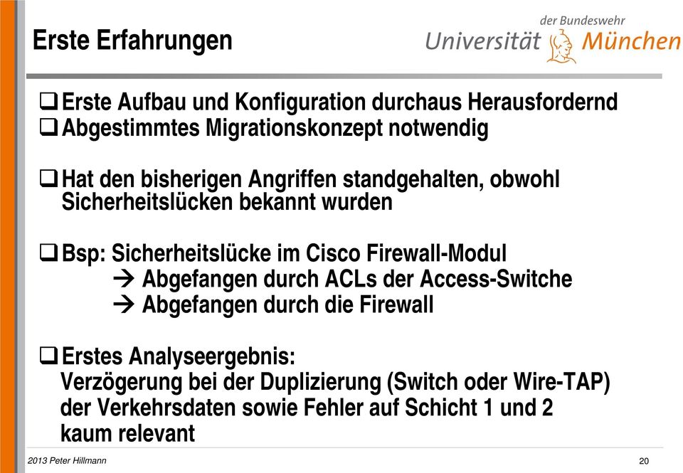 Firewall-Modul Abgefangen durch ACLs der Access-Switche Abgefangen durch die Firewall Erstes Analyseergebnis: