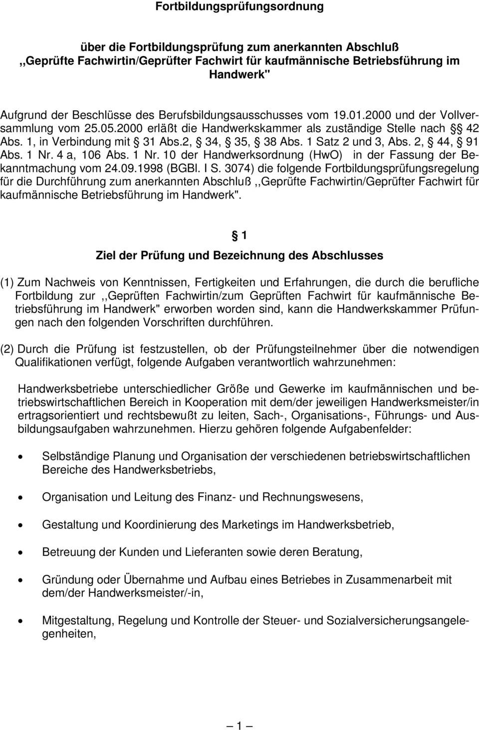 1 Satz 2 und 3, Abs. 2, 44, 91 Abs. 1 Nr. 4 a, 106 Abs. 1 Nr. 10 der Handwerksordnung (HwO) in der Fassung der Bekanntmachung vom 24.09.1998 (BGBl. I S.