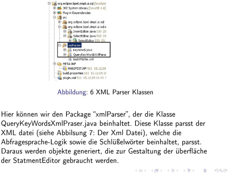 Diese Klasse parsst der XML datei (siehe Abbilsung 7: Der Xml Datei), welche die