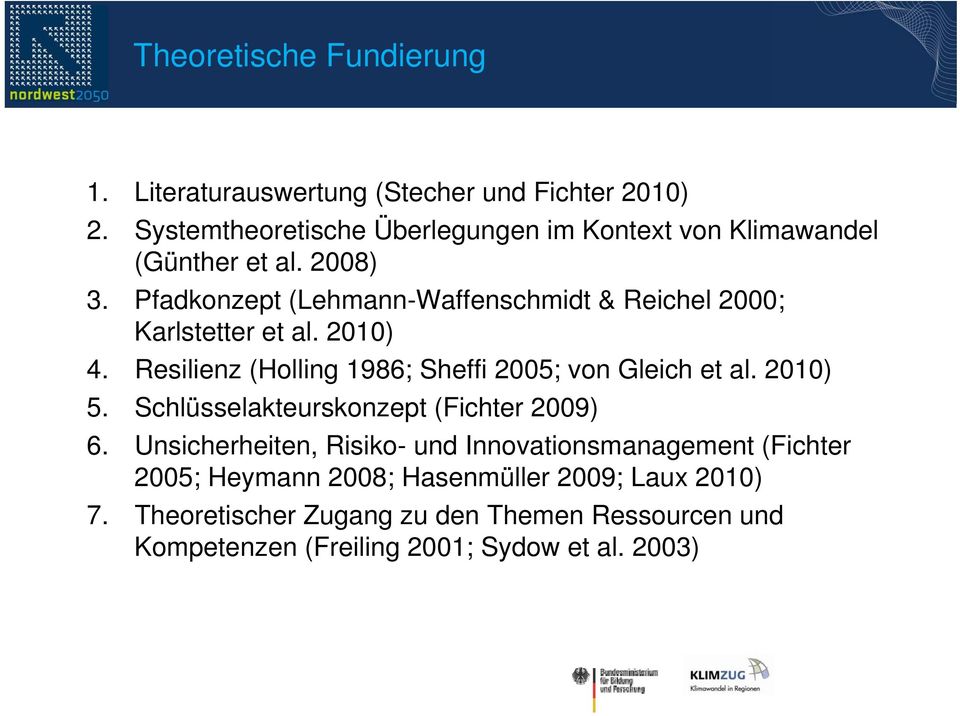 Pfadkonzept (Lehmann-Waffenschmidt & Reichel 2000; Karlstetter et al. 2010) 4. Resilienz (Holling 1986; Sheffi 2005; von Gleich et al.