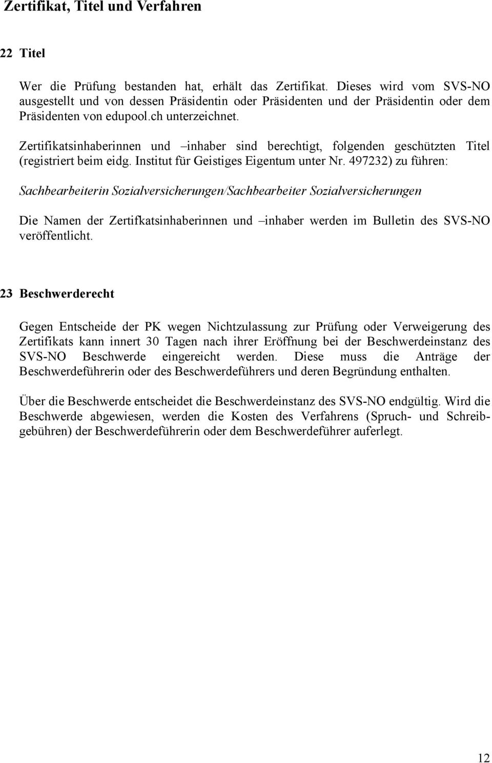 Zertifikatsinhaberinnen und inhaber sind berechtigt, folgenden geschützten Titel (registriert beim eidg. Institut für Geistiges Eigentum unter Nr.