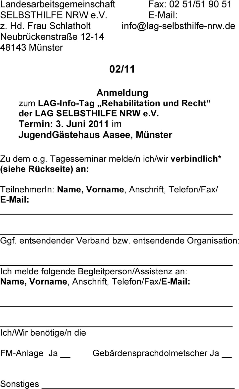 Juni 2011 im JugendGästehaus Aasee, Münster Zu dem o.g. Tagesseminar melde/n ich/wir verbindlich* (siehe Rückseite) an: TeilnehmerIn: Name, Vorname, Anschrift, Telefon/Fax/ E-Mail: Ggf.