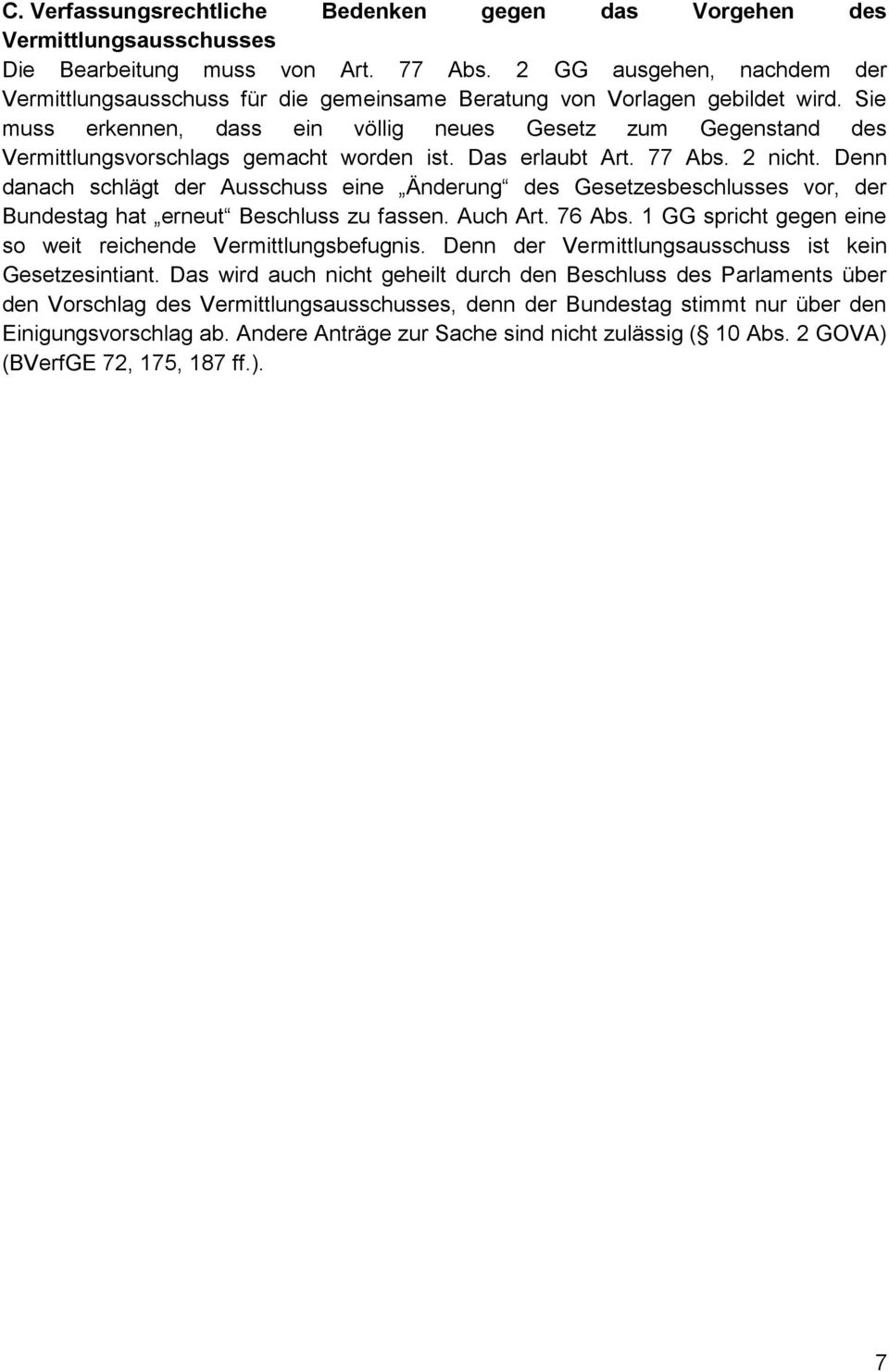 Sie muss erkennen, dass ein völlig neues Gesetz zum Gegenstand des Vermittlungsvorschlags gemacht worden ist. Das erlaubt Art. 77 Abs. 2 nicht.