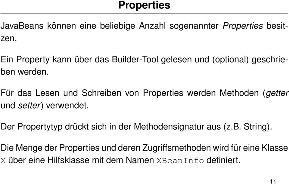 Für das Lesen und Schreiben von Properties werden Methoden (getter und setter) verwendet.