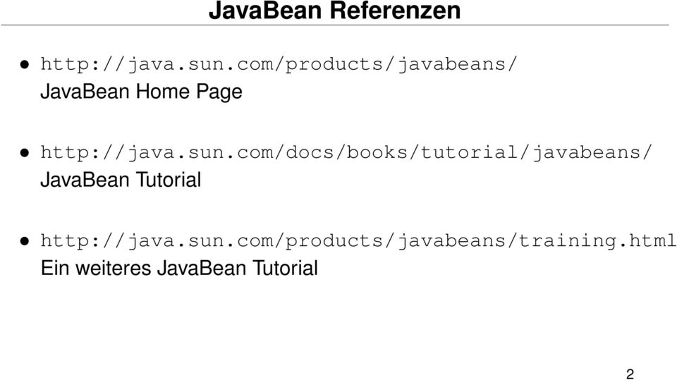 com/docs/books/tutorial/javabeans/ JavaBean Tutorial