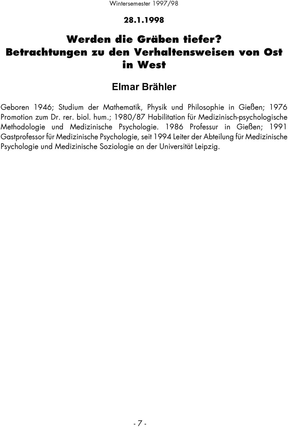 Philosophie in Gießen; 1976 Promotion zum Dr. rer. biol. hum.