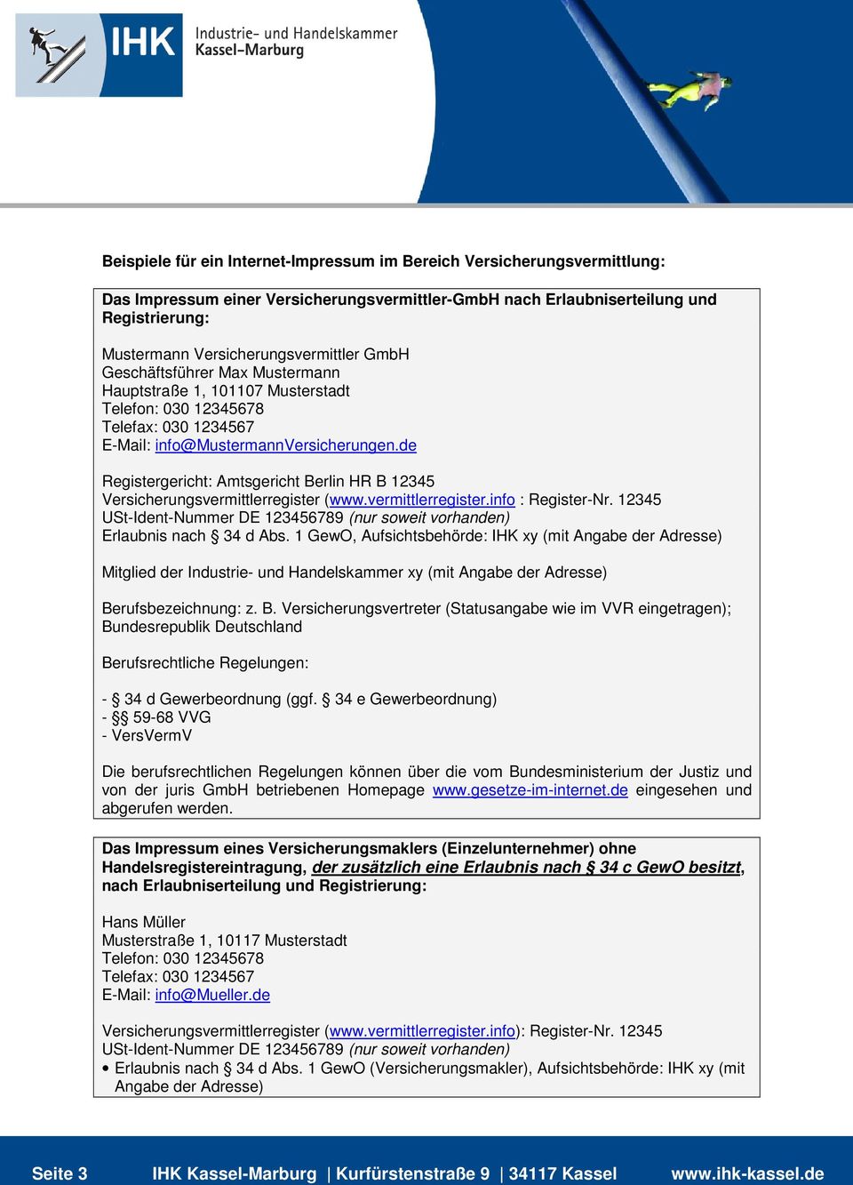 de Registergericht: Amtsgericht Berlin HR B 12345 Versicherungsvermittlerregister (www.vermittlerregister.info : Register-Nr. 12345 Erlaubnis nach 34 d Abs.