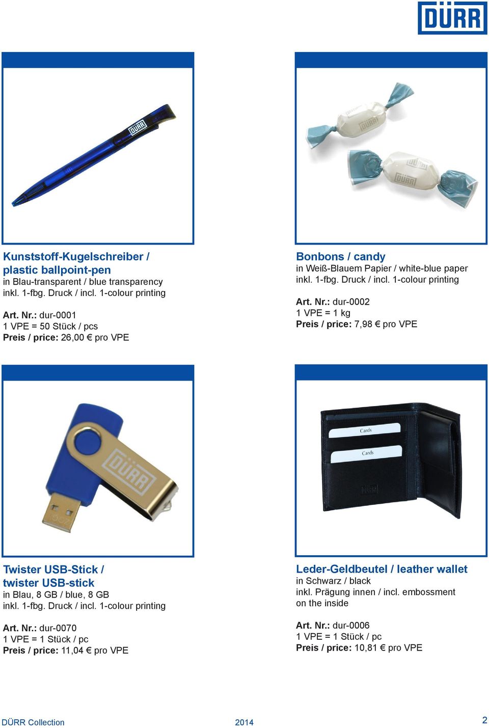: dur-0002 1 VPE = 1 kg Preis / price: 7,98 pro VPE Twister USB-Stick / twister USB-stick in Blau, 8 GB / blue, 8 GB Art. Nr.