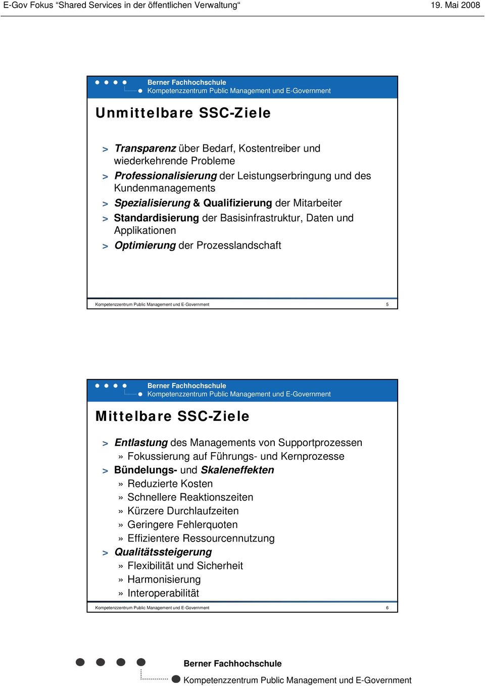 SSC-Ziele > Entlastung des Managements von Supportprozessen» Fokussierung auf Führungs- und Kernprozesse > Bündelungs- und Skaleneffekten» Reduzierte Kosten» Schnellere