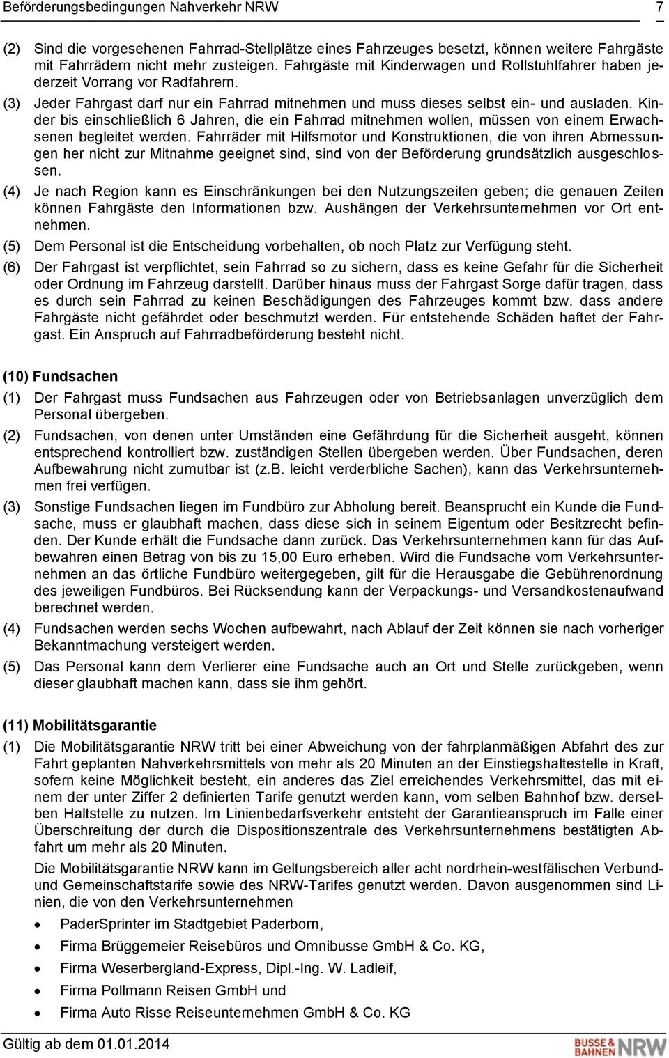 Kinder bis einschließlich 6 Jahren, die ein Fahrrad mitnehmen wollen, müssen von einem Erwachsenen begleitet werden.