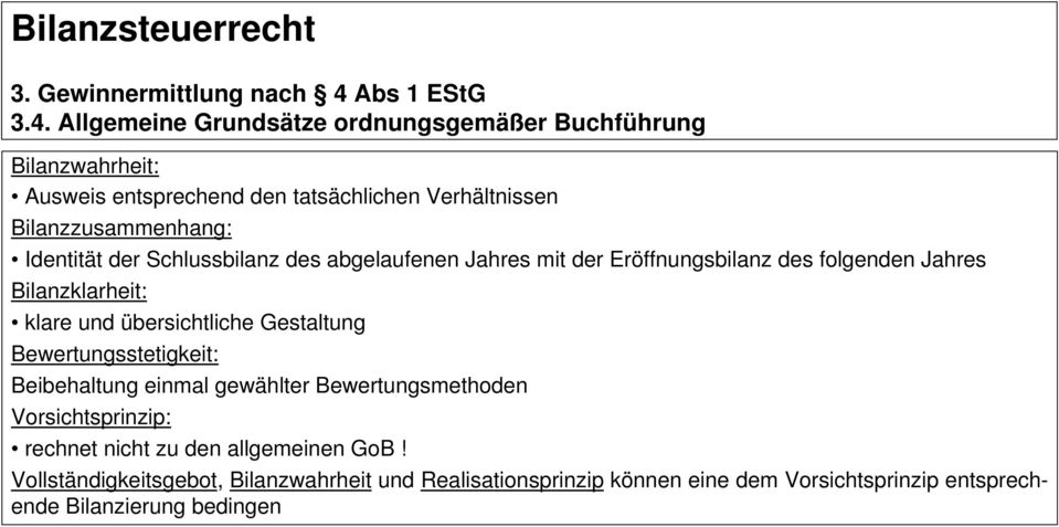 Allgemeine Grundsätze ordnungsgemäßer Buchführung Bilanzwahrheit: Ausweis entsprechend den tatsächlichen Verhältnissen Bilanzzusammenhang: