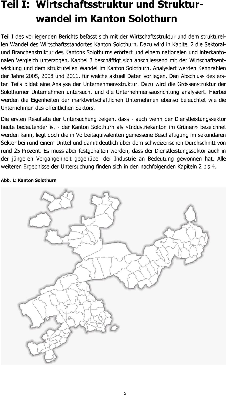 Kapitel 3 beschäftigt sich anschliessend mit der Wirtschaftsentwicklung und dem strukturellen Wandel im Kanton Solothurn.