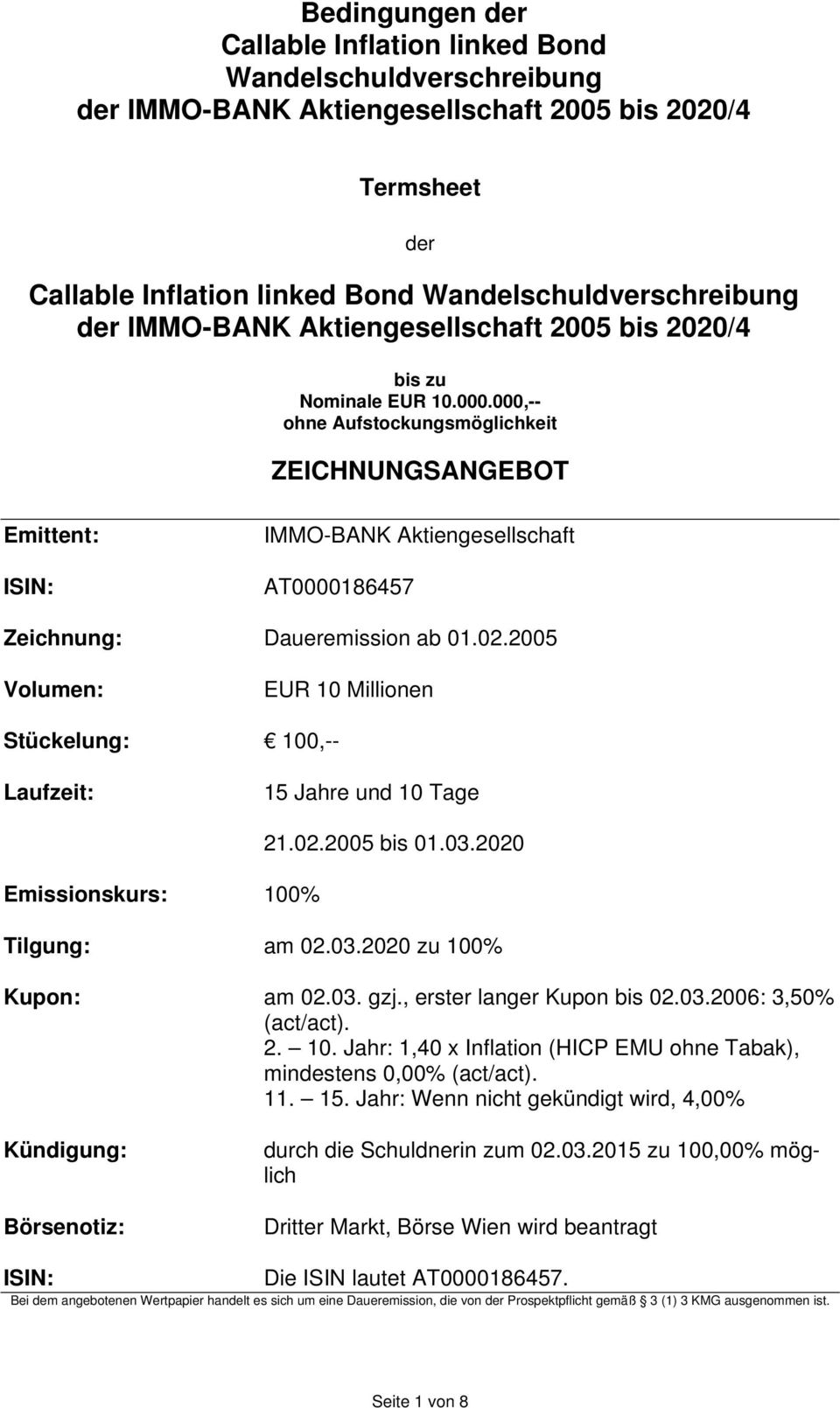 , erster langer Kupon bis 02.03.2006: 3,50% (act/act). 2. 10. Jahr: 1,40 x Inflation (HICP EMU ohne Tabak), mindestens 0,00% (act/act). 11. 15.