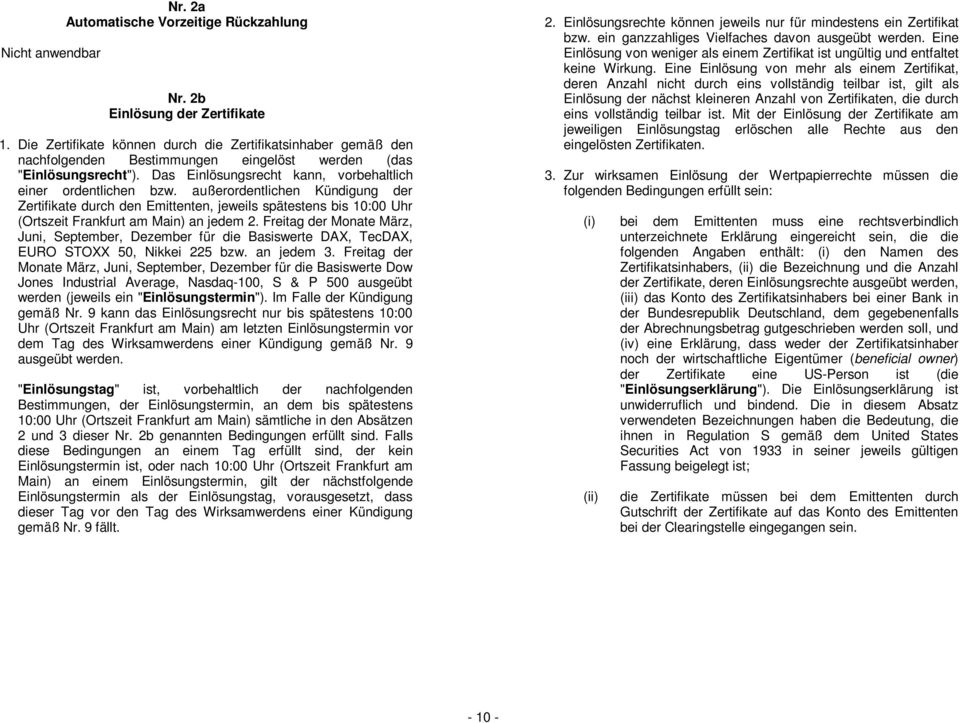 außerordentlichen Kündigung der Zertifikate durch den Emittenten, jeweils spätestens bis 10:00 Uhr (Ortszeit Frankfurt am Main) an jedem 2.