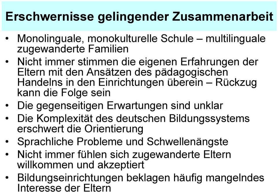 gegenseitigen Erwartungen sind unklar Die Komplexität des deutschen Bildungssystems erschwert die Orientierung Sprachliche Probleme und