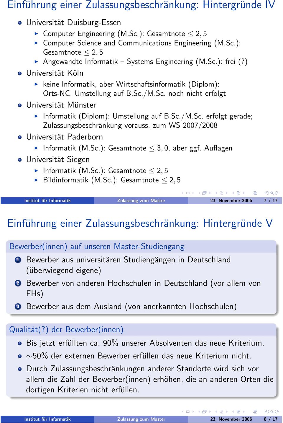 Sc./M.Sc. erfolgt gerade; Zulassungsbeschränkung vorauss. zum WS 2007/2008 Universität Paderborn Informatik (M.Sc.): Gesamtnote 3,0, aber ggf. Auflagen Universität Siegen Informatik (M.Sc.): Gesamtnote 2,5 Bildinformatik (M.