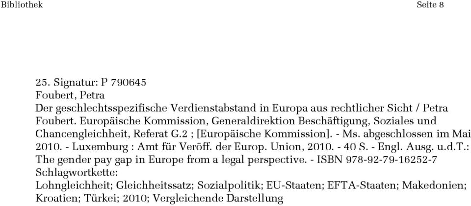 abgeschlossen im Mai 2010. - Luxemburg : Amt für Veröff. der Europ. Union, 2010. - 40 S. - Engl. Ausg. u.d.t.: The gender pay gap in Europe from a legal perspective.