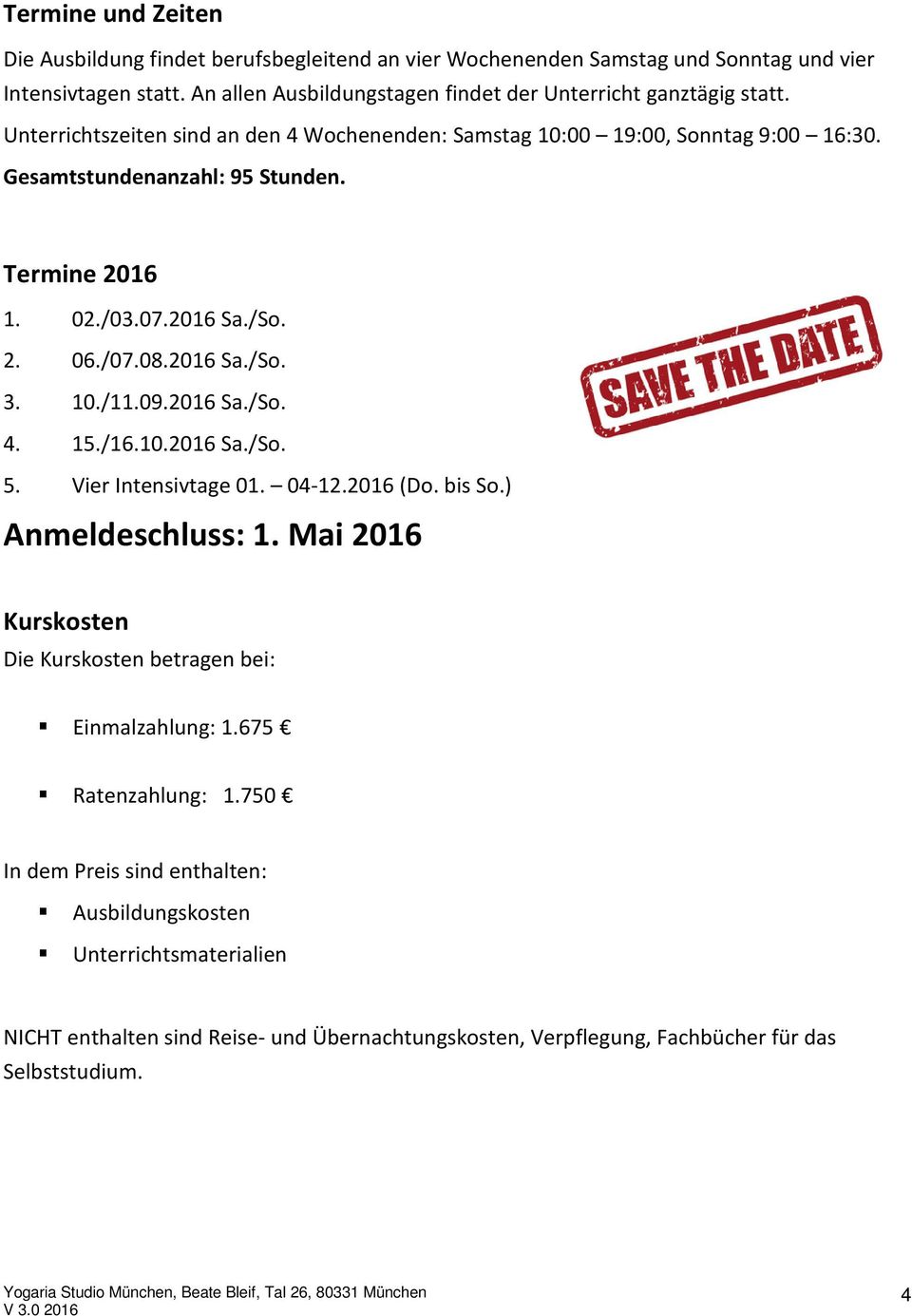 Termine 2016 1. 02./03.07.2016 Sa./So. 2. 06./07.08.2016 Sa./So. 3. 10./11.09.2016 Sa./So. 4. 15./16.10.2016 Sa./So. 5. Vier Intensivtage 01. 04-12.2016 (Do. bis So.) Anmeldeschluss: 1.