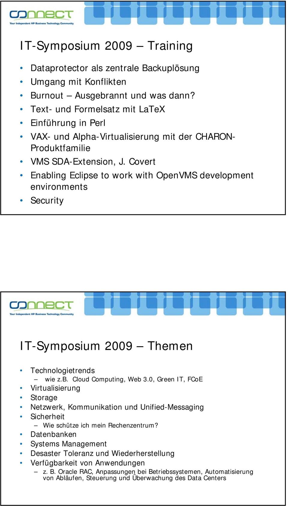 Covert Enabling Eclipse to work with OpenVMS development environments Security IT-Symposium 2009 Themen Technologietrends wie z.b. Cloud Computing, Web 3.